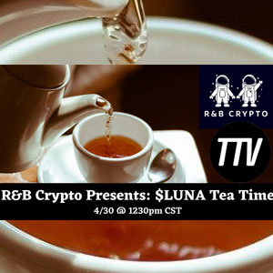R&B Crypto Presents: Luna Tea Time
