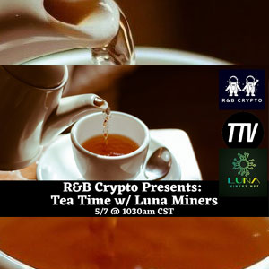 R&B Crypto: LUNA Miners Tea Time