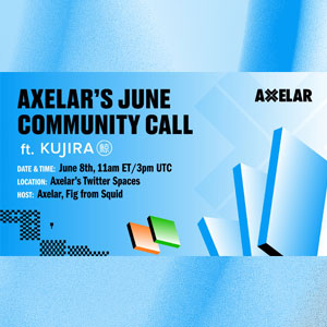 Axelar June Community Call with Kujira