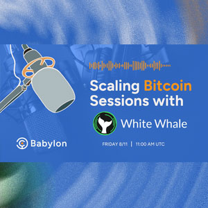 Scaling Bitcoin Sessions with White Whale and Babylon
