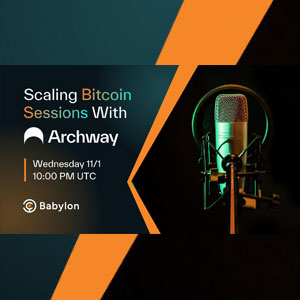 Scaling Bitcoin Sessions with Archway and Babylon